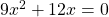 Rendered by QuickLaTeX.com 9x^{2}+12x=0