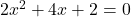Rendered by QuickLaTeX.com 2x^2 + 4x + 2 = 0