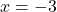 Rendered by QuickLaTeX.com x = -3