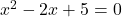Rendered by QuickLaTeX.com x^2 - 2x + 5 = 0