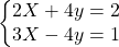 Rendered by QuickLaTeX.com \left\{\begin{matrix} 2X+4y=2 & \\ 3X-4y=1 & \\ \end{matrix}\right.