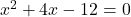 Rendered by QuickLaTeX.com x^2 + 4x - 12 = 0