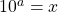 Rendered by QuickLaTeX.com 10^{a}=x