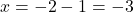 Rendered by QuickLaTeX.com x = -2 - 1 = -3