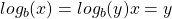 Rendered by QuickLaTeX.com log_{b}(x)=log_{b}(y)⇒x=y