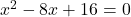 Rendered by QuickLaTeX.com x^2 - 8x + 16 = 0