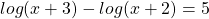 Rendered by QuickLaTeX.com log(x+3)-log(x+2)=5