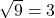 Rendered by QuickLaTeX.com \sqrt{9}=3