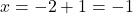 Rendered by QuickLaTeX.com x = -2 + 1=-1