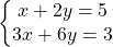 Rendered by QuickLaTeX.com \left\{\begin{matrix} x+2y=5 & \\ 3x+6y=3 & \\ \end{matrix}\right.