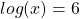 Rendered by QuickLaTeX.com log(x)=6