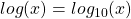 Rendered by QuickLaTeX.com log(x)=log_{10}(x)