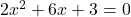 Rendered by QuickLaTeX.com 2x^2 + 6x + 3 = 0