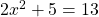 Rendered by QuickLaTeX.com 2x^{2}+5=13