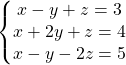 Rendered by QuickLaTeX.com \left\{\begin{matrix} x-y+z=3 & & \\ x+2y+z=4 & & \\ x-y-2z=5& & \\ \end{matrix}\right.
